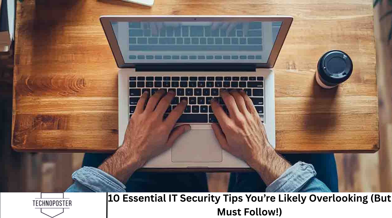 10 Essential IT Security Tips You’re Likely Overlooking (But Must ...