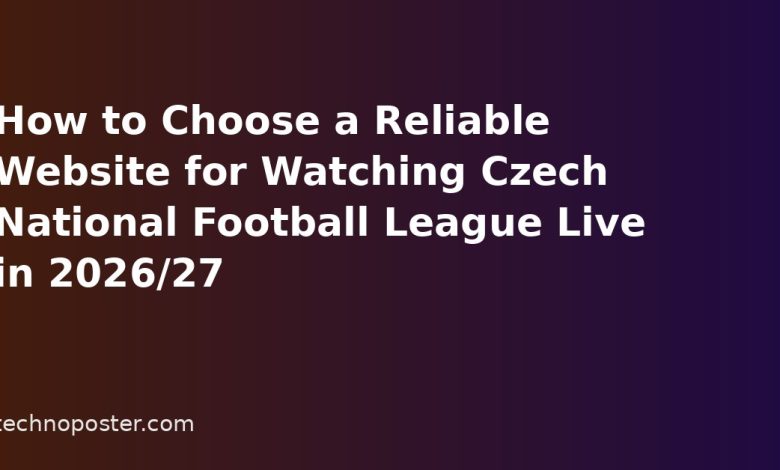 How to Choose a Reliable Website for Watching Czech National Football League Live in 2026/27